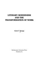 Cover of: Literary modernism and the transformation of work
