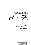 Cover of: Congress A to Z: CQ's ready reference encyclopedia.
