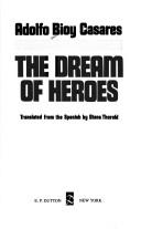 Cover of: The dream of heroes by Adolfo Bioy Casares