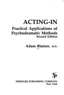 Cover of: Acting-in: practical applications of psychodramatic methods