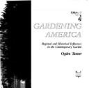 Cover of: Gardening America: regional and historical influences in the contemporary garden