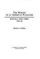 Cover of: The making of an American pluralism: Buffalo, New York, 1825-60