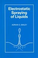Electrostatic spraying of liquids by Adrian G. Bailey