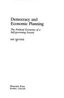 Cover of: Democracy and economic planning: the political economy of a self-governing society