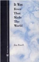 Cover of: It was fever that made the world by Powell, Jim