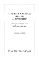 Cover of: The best place for health and wealth: a demographic and economic analysis of the Quakers of pre-industrial Bucks County, Pennsylvania