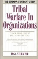 Cover of: Tribal warfare in organizations by Peg Neuhauser