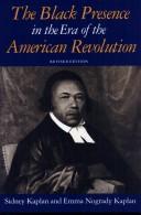 Cover of: The Black presence in the era of the American Revolution by Sidney Kaplan