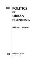 Cover of: The politics of urban planning | Johnson, William C.