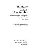 Cover of: Intuitive CMOS electronics: the revolution in VLSI, processing, packaging, and design
