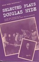 Cover of: Selected plays of Douglas Hyde: "An Craoibhin Aoibhinn"