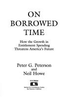 Cover of: On borrowed time: how the growth in entitlement spending threatens America's future