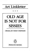 Cover of: Old age is not for sissies by Art Linkletter