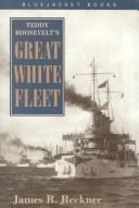 Cover of: Teddy Roosevelt's Great White Fleet by James R. Reckner, James R. Reckner