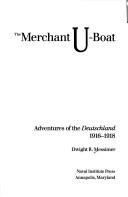 Cover of: The merchant U-boat: adventures of the Deutschland, 1916-1918