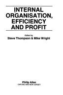 Cover of: Internal organisation, efficiency, and profit by edited by Steve Thompson & Mike Wright.