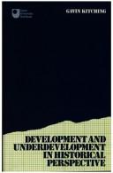 Development and underdevelopment in historical perspective by G. N. Kitching