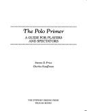 Cover of: The polo primer: a guide for players and spectators