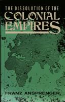 Cover of: The dissolution of the colonial empires by Franz Ansprenger, Franz Ansprenger