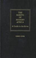 Cover of: The making of modern Africa: a guide to archives