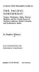 Cover of: A Sierra Club naturalist's guide to the Pacific Northwest: Oregon, Washington, Idaho, western Montana, and the coastal forests of northern California, British Columbia, and southeastern Alaska