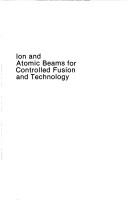 Cover of: Ion and atomic beams for controlled fusion and technology