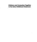 Cover of: Children and computers together in the early childhood classroom