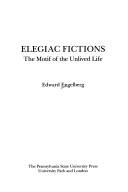 Cover of: Elegiac fictions: the motif of the unlived life