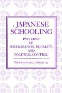 Japanese schooling : patterns of socialization, equality, and political control by James J. Shields