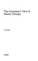 Cover of: The consumers' view of family therapy