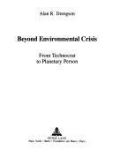 Cover of: Beyond environmental crisis: from technocrat to planetary person