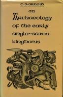 An archaeology of the early Anglo-Saxon kingdoms by C. J. Arnold
