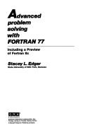 Cover of: Advanced problem solving with FORTRAN 77, including a preview of FORTRAN 8X | Stacey L. Edgar