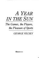 Cover of: A year in the sun: the games, the players, the pleasure of sports