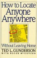 How to locate anyone anywhere without leaving home by Ted L. Gunderson