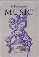 Cover of: In defense of music: the case for music as argued by a singer and scholar of the late fifteenth century