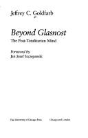 Cover of: Beyond glasnost: the post-totalitarian mind