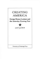 Cover of: Creating America: George Horace Lorimer and the Saturday evening post
