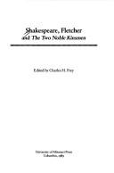 Cover of: Shakespeare, Fletcher, and The two noble kinsmen by edited by Charles H. Frey.