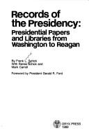 Cover of: Records of the presidency: presidential papers and libraries from Washington to Reagan