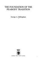 Cover of: The foundation of the Peabody tradition by George A. Dillingham, George A. Dillingham