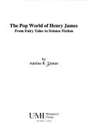 Cover of: The pop world of Henry James: from fairy tales to science fiction