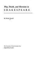 Cover of: Play, death, and heroism in Shakespeare