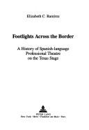 Cover of: Footlights across the border: a history of Spanish-language professional theatre on the Texas stage