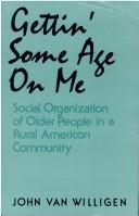 Cover of: Gettin' some age on me: social organization of older people in a rural American community