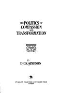 Cover of: The politics of compassion and transformation by Dick W. Simpson