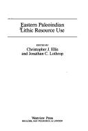 Eastern Paleoindian lithic resource use by Jonathan C. Lothrop
