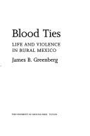 Cover of: Blood ties: life and violence in rural Mexico