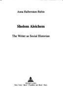 Cover of: Sholom Aleichem: the writer as social historian