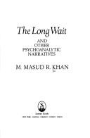 Cover of: The long wait and other psychoanalytic narratives by M. Masud R. Khan